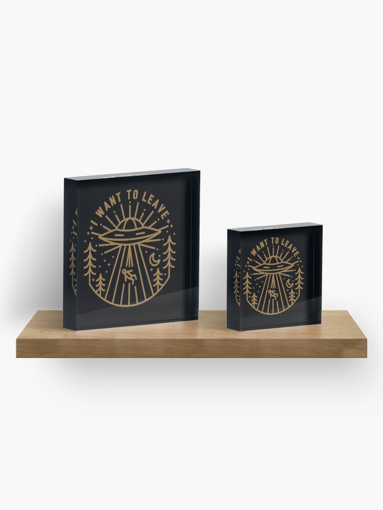 Alternate view of I Want To Leave Acrylic Block
