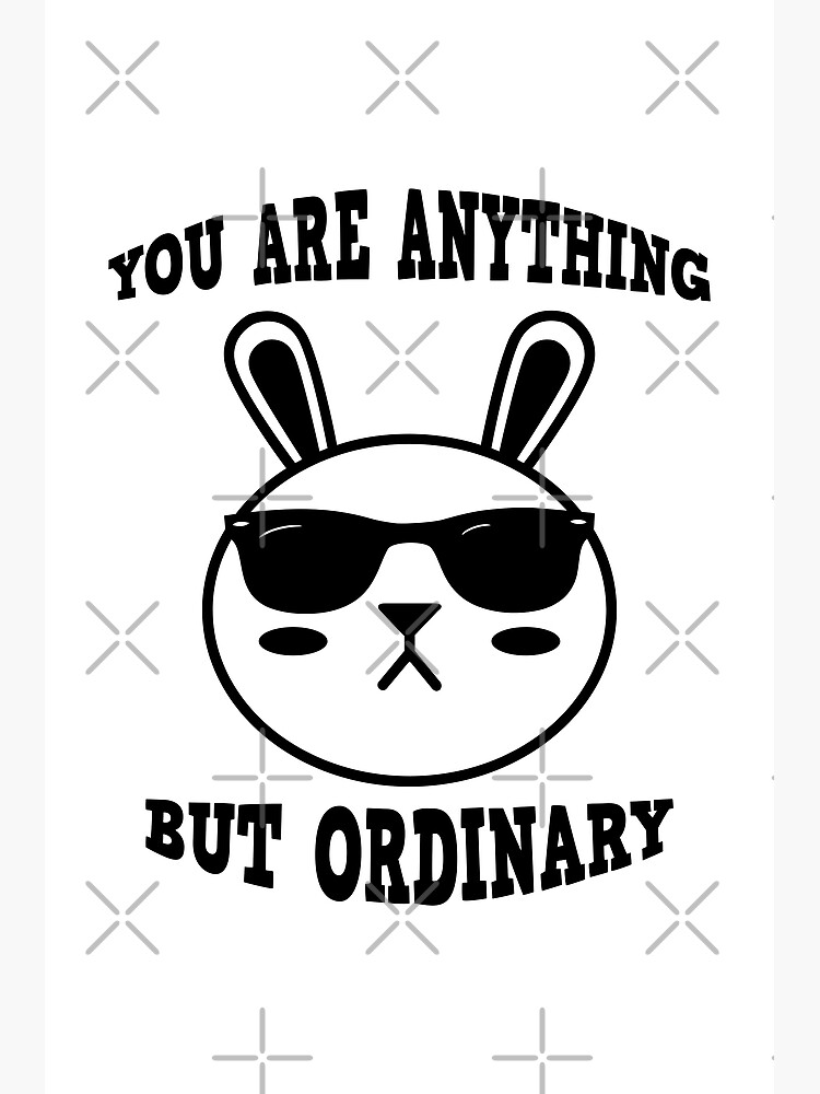 you-are-anything-but-ordinary-poster-for-sale-by-outcastbrain-redbubble