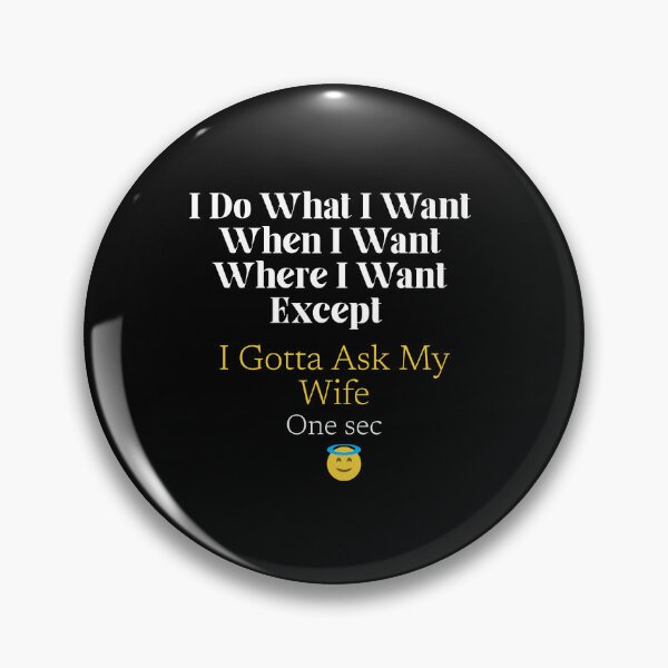 Item preview, I Do What I Want When I Want Where I Want Except I Gotta Ask My Wife designed and sold by fadouades.
