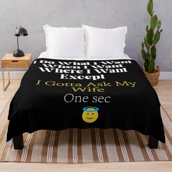 Item preview, I Do What I Want When I Want Where I Want Except I Gotta Ask My Wife designed and sold by fadouades.