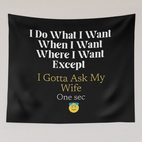 Item preview, I Do What I Want When I Want Where I Want Except I Gotta Ask My Wife designed and sold by fadouades.