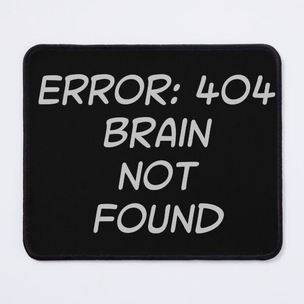 Item preview, Error 404: Brain Not Found designed and sold by KMGraphics99.