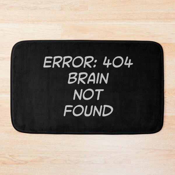 Item preview, Error 404: Brain Not Found designed and sold by KMGraphics99.
