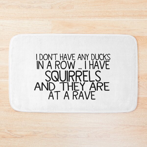 Item preview, I Don't Have Ducks Or A Row I Have Squirrels And They Are Everywhere, Disorganized People, Funny Mom I Do Not Have Ducks I Have Squirrels At A Rave  designed and sold by DSN HH ★★★★★.