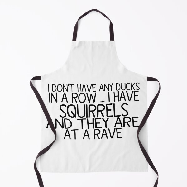 Item preview, I Don't Have Ducks Or A Row I Have Squirrels And They Are Everywhere, Disorganized People, Funny Mom I Do Not Have Ducks I Have Squirrels At A Rave  designed and sold by DSN HH ★★★★★.