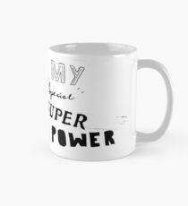 "My special super power" Tasse (Standard)