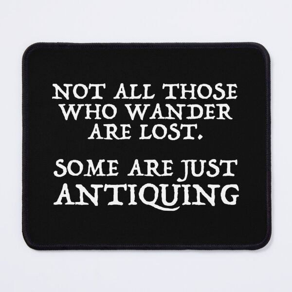Item preview, Not All Those Who Wander Are Lost - Some Are Just Antiquing designed and sold by Cat Lady Designs.