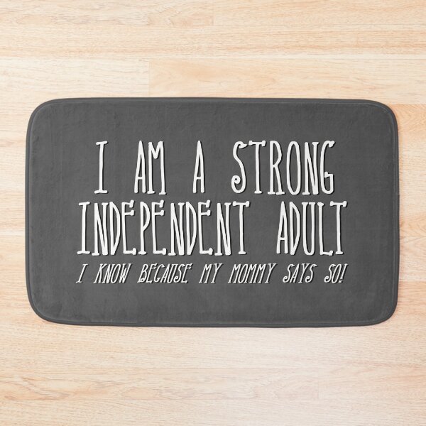 Item preview, I am a strong independent adult.. I know because my mommy says so!  Funny ironic quote. designed and sold by MunsyArt.