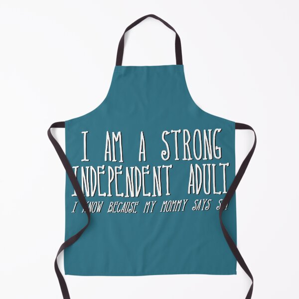 Item preview, I am a strong independent adult.. I know because my mommy says so! Funny ironic quote. designed and sold by MunsyArt.