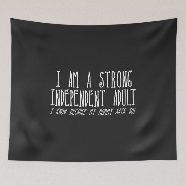 Item preview, I am a strong independent adult.. I know because my mommy says so!  Funny ironic quote. designed and sold by MunsyArt.