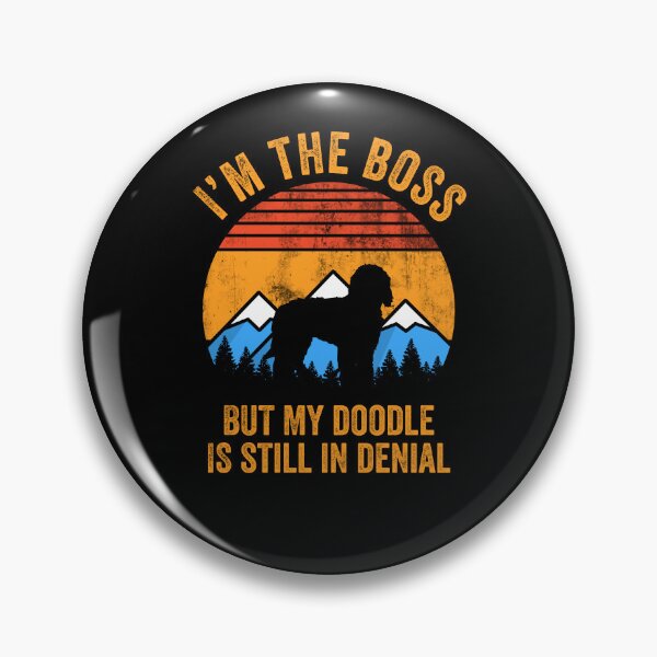 Item preview, I'm Boss But My Doodle Still In Denial designed and sold by Guarddogdrive.