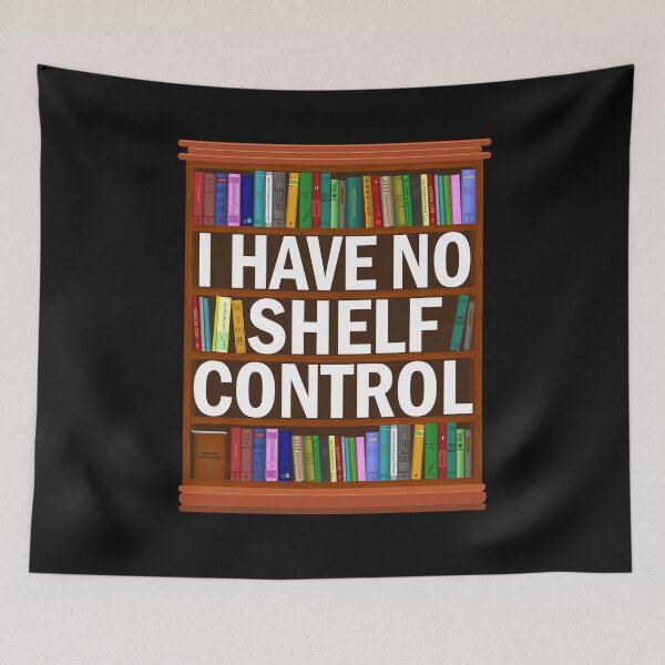 Item preview, I Have No Shelf Control Book Shelf Lover  designed and sold by TeeHDesigner.