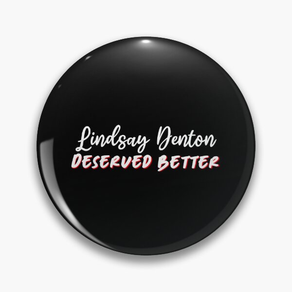 Item preview, Lindsay Denton deserved better (white text)  designed and sold by CrimeDesigns.