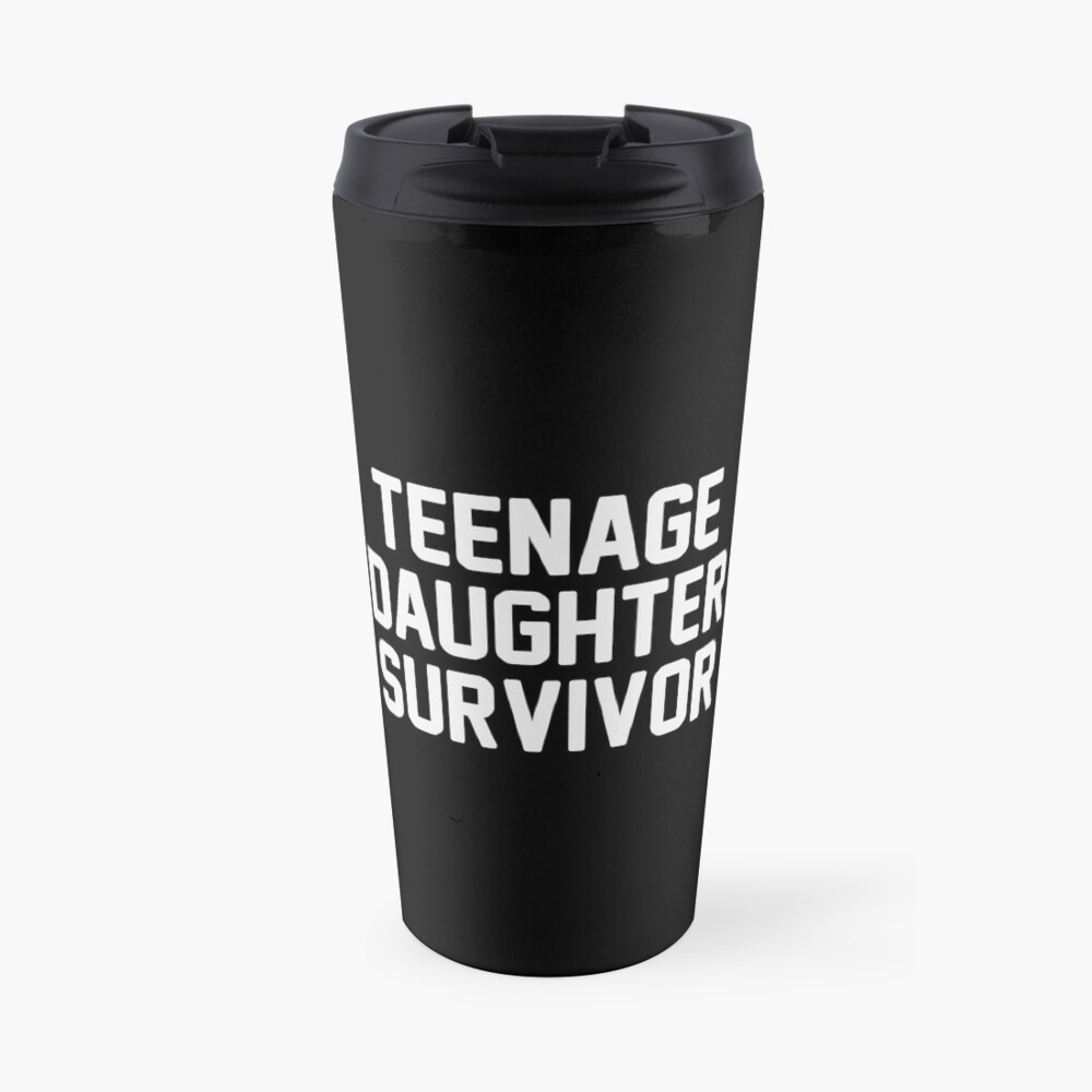 Teenage Daughter Survivor Travel Mug