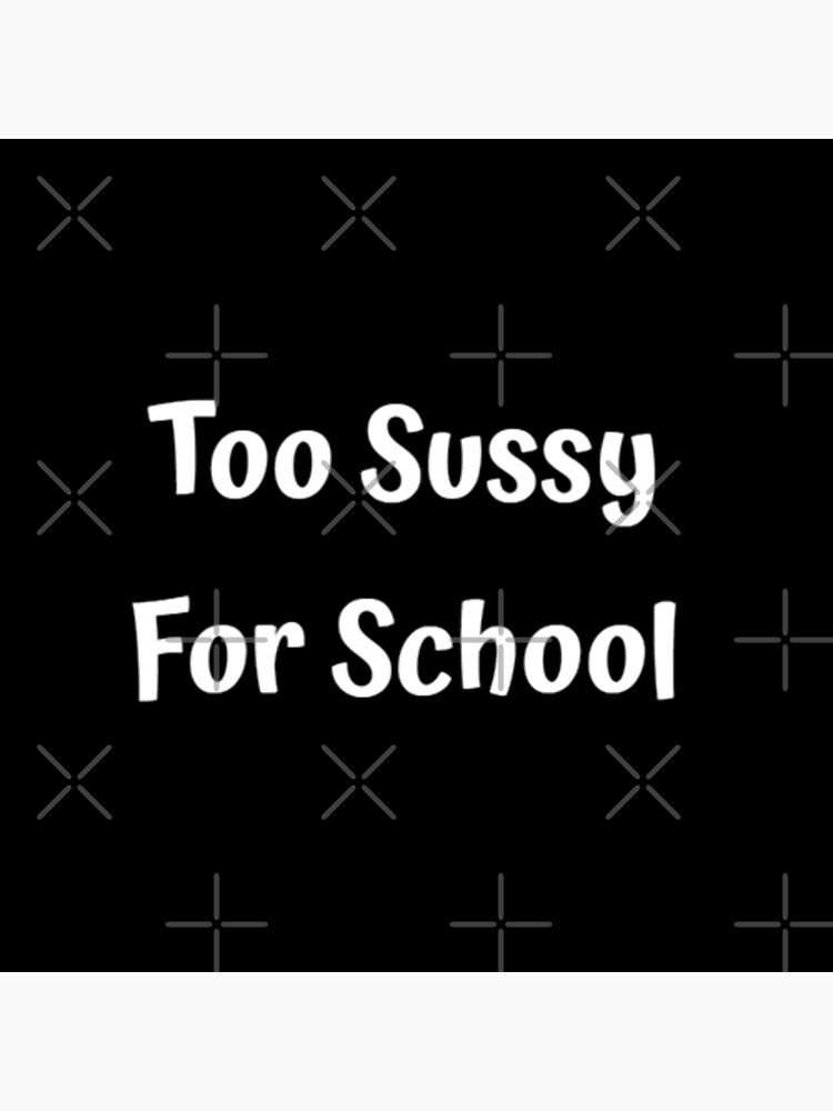 too sussy for school Poster for Sale by sednalafandy79