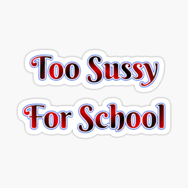 Too Sussy For School Funny Space Quote  Sticker for Sale by