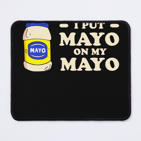 Item preview, I-Put-Mayo-on-My-Mayo-Mayonnaise-Lover designed and sold by AlsmanMeyer.
