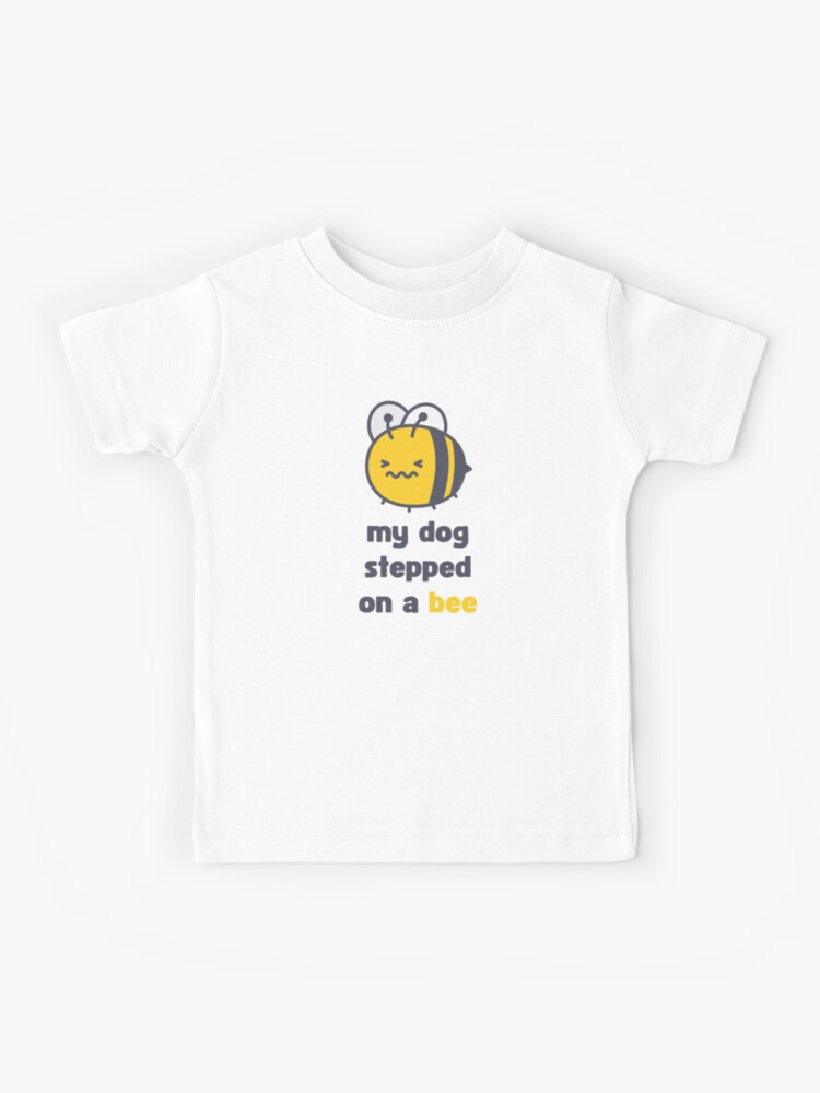 My dog stepped on a bee! - Celebrity Quote - T-Shirt