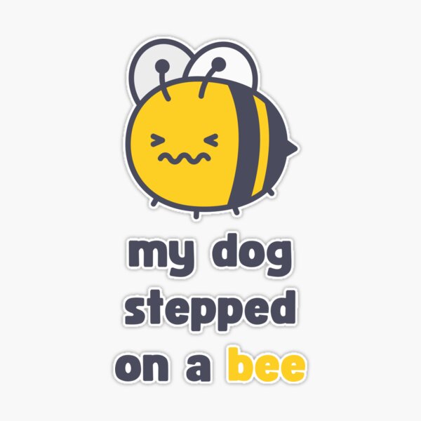 My dog stepped on a bee amber heard  Sticker for Sale by Tvdesignx