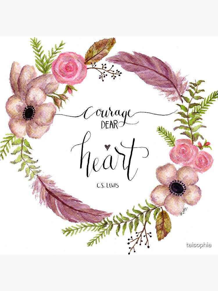 Courage, Dear Heart (Floral) {Poster} Courage, Dear Heart (Floral) {Poster}