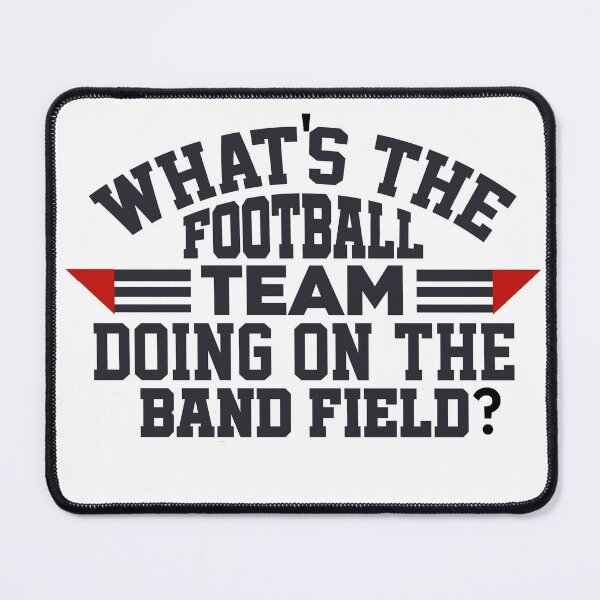 Item preview, What's the Football Team Doing on the Band Field? designed and sold by hardscuffle.