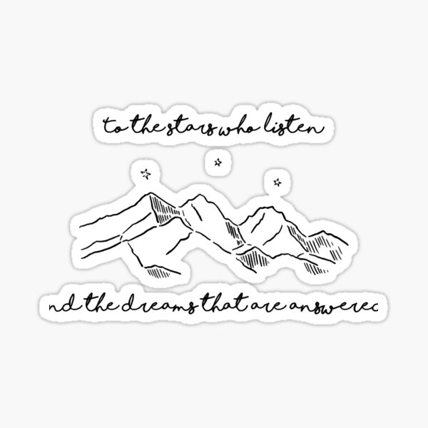 to the stars who listen and the dreams that are answered acotar Sticker  for Sale by lovely-lyrics