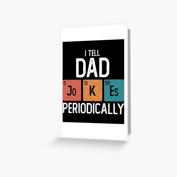 I Tell Dad Jokes Periodically Funny Father&x27;s Day Gift Science Pun Vintage Chemistry Periodical  Greeting Card