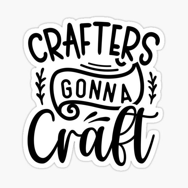 Crafting Gifts For Women Craft Shirts Crafters Gon Sticker