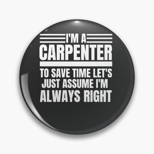 Artikelvorschau,  I'm A Carpenter To Save Time Let's Just Assume I'm Always Right entworfen und verkauft von Yallwofunart.