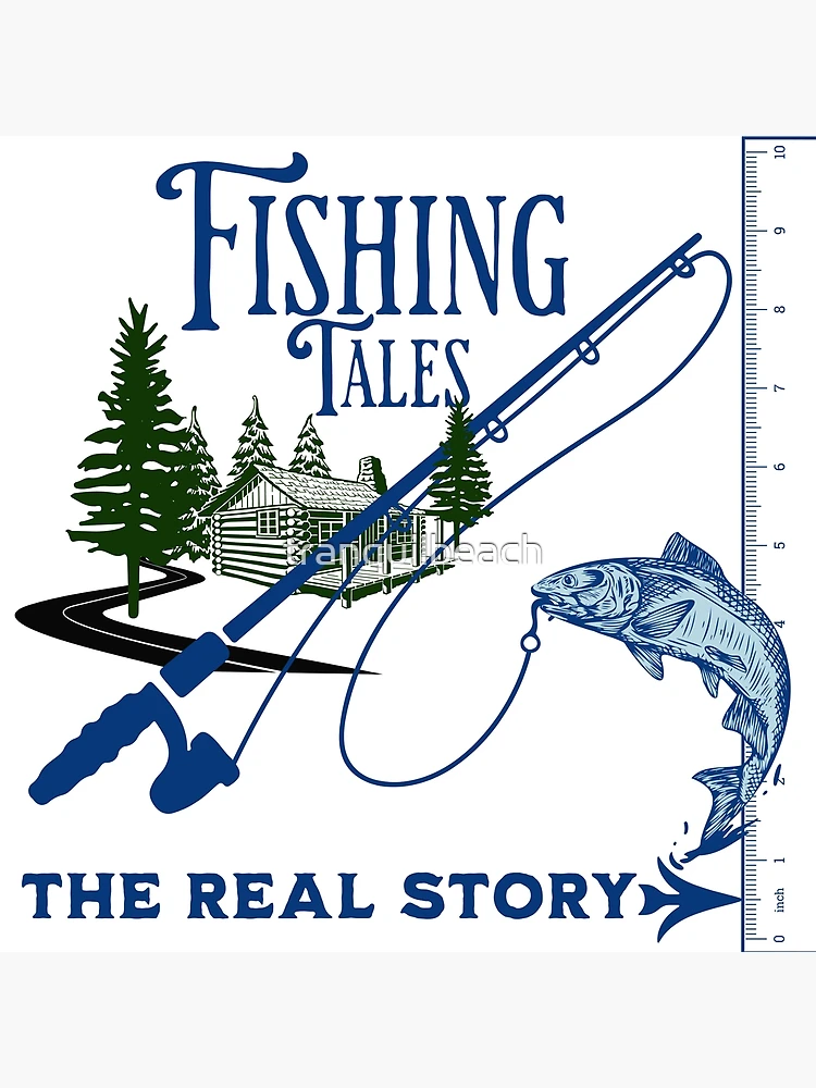 Fishing Tales. The Real Story funny design to keep the fishermen in your  life honest about his catch.  Poster for Sale by tranquilbeach