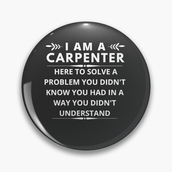 Artikelvorschau, I am A Carpenter here to solve a problem you didn't know  entworfen und verkauft von Yallwofunart.