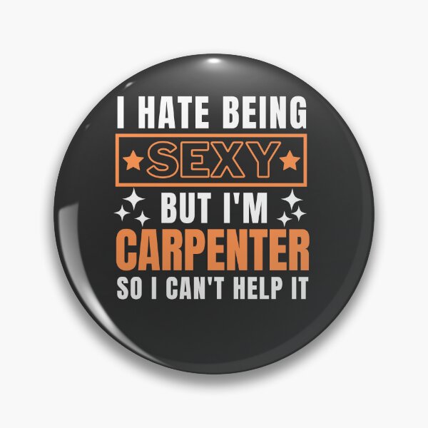 Artikelvorschau, I Hate Being Sexy But I'm Carpenter so I can't help it entworfen und verkauft von Yallwofunart.