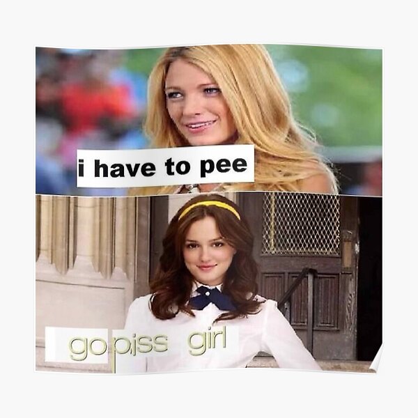 i have to pee go piss girl meme Poster