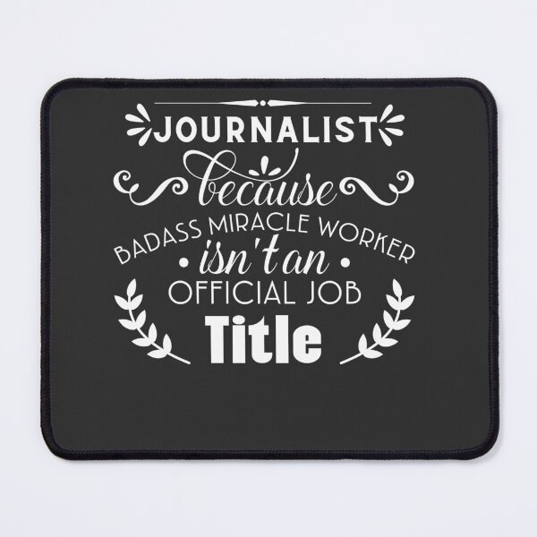 Item preview, Journalist Because Badass Miracle Worker isn't An Official Job Title designed and sold by Yallwofunart.