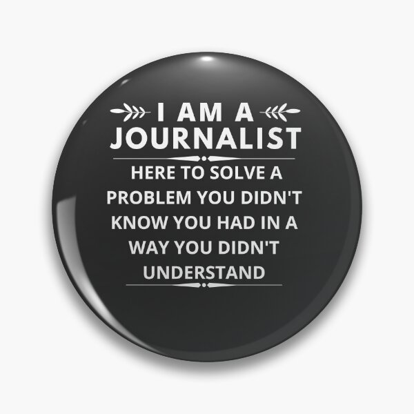 Item preview, I am A Journalist here to solve a problem you didn't know you had designed and sold by Yallwofunart.