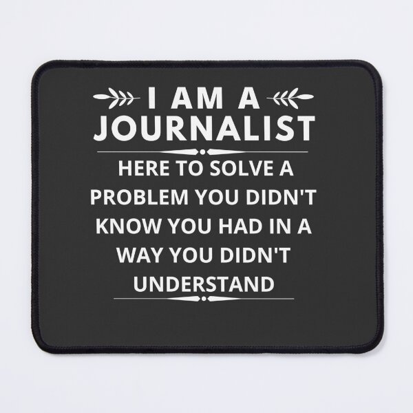 Item preview, I am A Journalist here to solve a problem you didn't know you had designed and sold by Yallwofunart.
