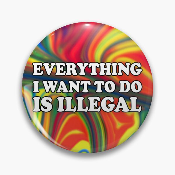 Item preview, Tye Dye Print: Everything I Want To Do Is Illegal designed and sold by SomeDesignThing.