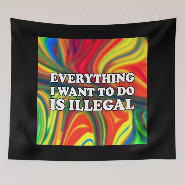 Item preview, Tye Dye Print: Everything I Want To Do Is Illegal designed and sold by SomeDesignThing.