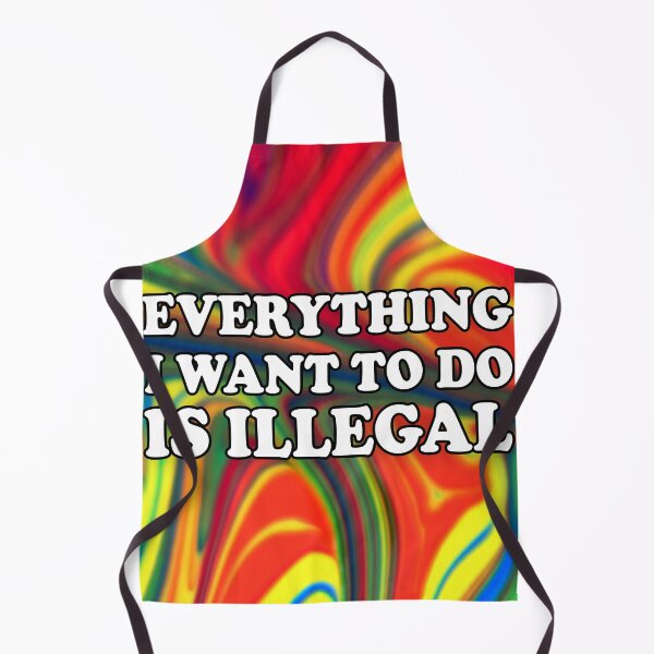 Item preview, Tye Dye Print: Everything I Want To Do Is Illegal designed and sold by SomeDesignThing.