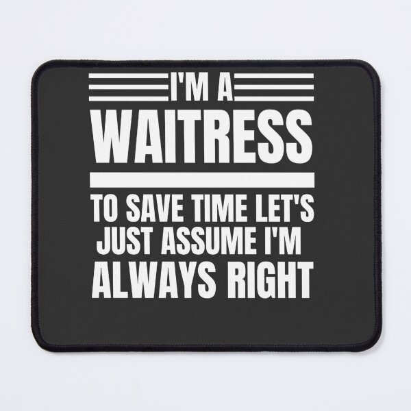 Item preview,  I'm A Waitress To Save Time Let's Just Assume I'm Always Right designed and sold by Yallwofunart.