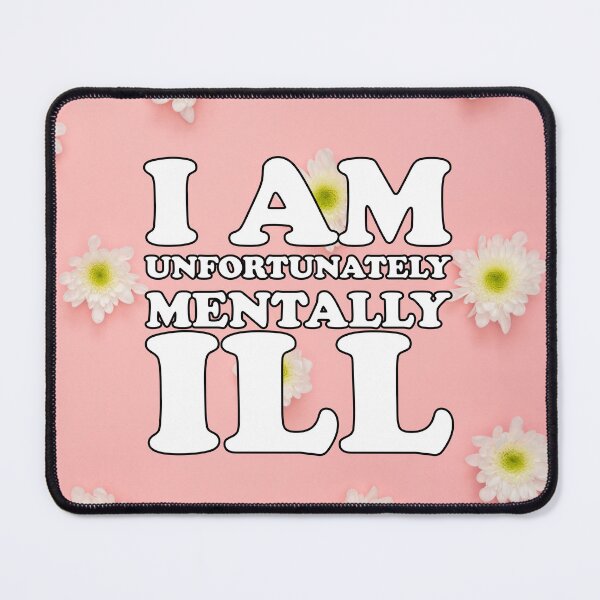 Item preview, Pink Flower Background: I am Unfortunately Mentally Ill designed and sold by SomeDesignThing.
