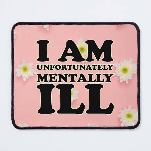 Item preview, Pink Flower Background: I am Unfortunately Mentally Ill designed and sold by SomeDesignThing.
