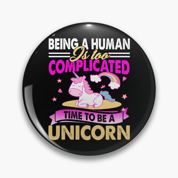 Item preview, Being A Human Is Too Complicated Time To Be A Unicorn designed and sold by UnknownArtistt.