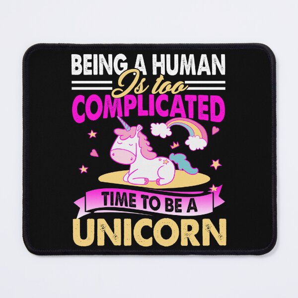 Item preview, Being A Human Is Too Complicated Time To Be A Unicorn designed and sold by UnknownArtistt.