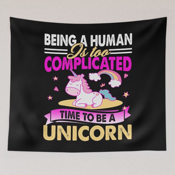 Item preview, Being A Human Is Too Complicated Time To Be A Unicorn designed and sold by UnknownArtistt.