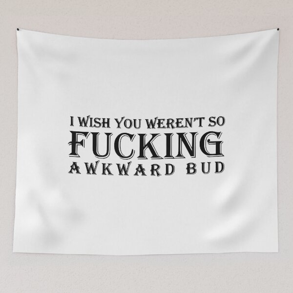 Item preview, I wish you weren't so awkward bud  designed and sold by HamishWhitty.
