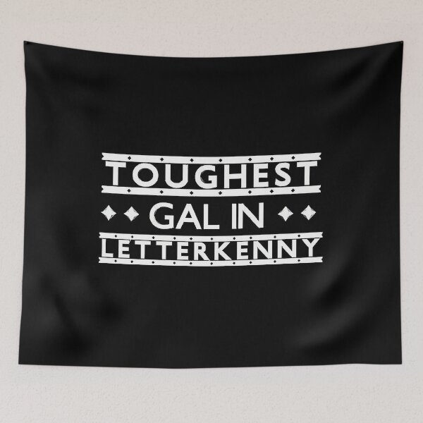 Item preview, Toughest Gal in Letterkenny  designed and sold by HamishWhitty.