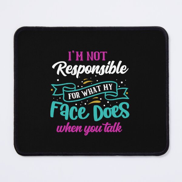 Item preview, I'm not responsible for what my face does when you talk - Funny Sarcastic Quotes designed and sold by epicmarketing.