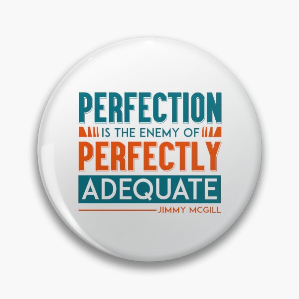 Item preview, Better Call Saul, Quote, Perfection is the enemy of Perfectly Adequate designed and sold by graphic-genie.