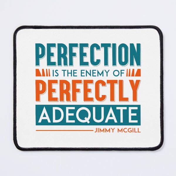 Item preview, Better Call Saul, Quote, Perfection is the enemy of Perfectly Adequate designed and sold by graphic-genie.